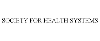 SOCIETY FOR HEALTH SYSTEMS