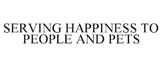 SERVING HAPPINESS TO PEOPLE AND PETS