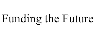 FUNDING THE FUTURE