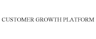 CUSTOMER GROWTH PLATFORM