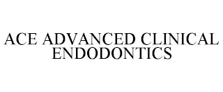ACE ADVANCED CLINICAL ENDODONTICS