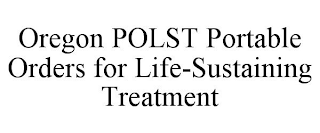 OREGON POLST PORTABLE ORDERS FOR LIFE-SUSTAINING TREATMENT