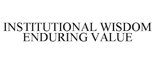 INSTITUTIONAL WISDOM ENDURING VALUE