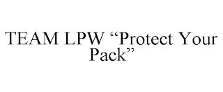 TEAM LPW "PROTECT YOUR PACK"