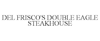 DEL FRISCO'S DOUBLE EAGLE STEAKHOUSE