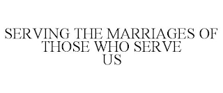 SERVING THE MARRIAGES OF THOSE WHO SERVE US