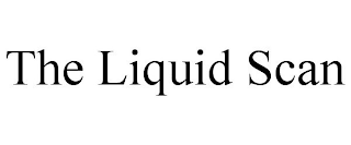 THE LIQUID SCAN