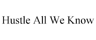 HUSTLE ALL WE KNOW