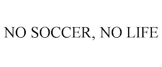 NO SOCCER, NO LIFE