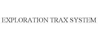 EXPLORATION TRAX SYSTEM