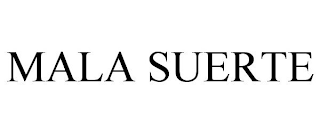 MALA SUERTE