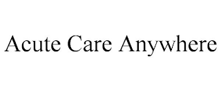 ACUTE CARE ANYWHERE