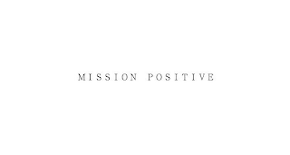 MISSION POSITIVE
