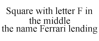 SQUARE WITH LETTER F IN THE MIDDLE THE NAME FERRARI LENDING