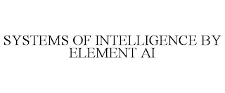 SYSTEMS OF INTELLIGENCE BY ELEMENT AI