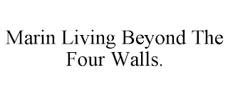 MARIN LIVING BEYOND THE FOUR WALLS.