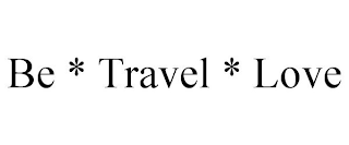 BE * TRAVEL * LOVE