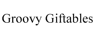 GROOVY GIFTABLES