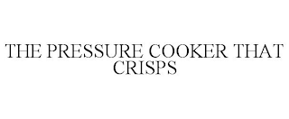 THE PRESSURE COOKER THAT CRISPS