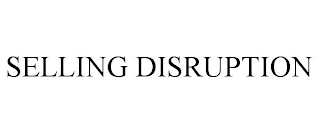 SELLING DISRUPTION