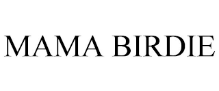 MAMA BIRDIE