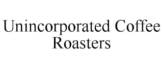 UNINCORPORATED COFFEE ROASTERS