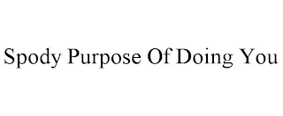 SPODY PURPOSE OF DOING YOU