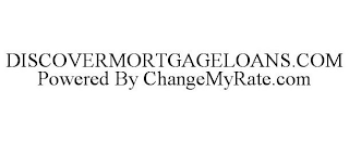 DISCOVERMORTGAGELOANS.COM POWERED BY CHANGEMYRATE.COM