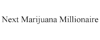 NEXT MARIJUANA MILLIONAIRE