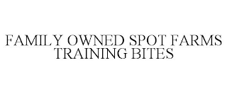 FAMILY OWNED SPOT FARMS TRAINING BITES