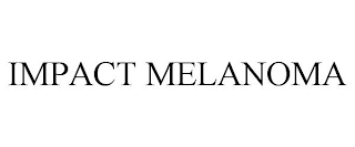 IMPACT MELANOMA