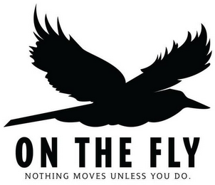 ON THE FLY NOTHING MOVES UNLESS YOU DO