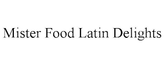 MISTER FOOD LATIN DELIGHTS