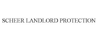 SCHEER LANDLORD PROTECTION