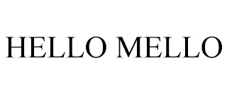 HELLO MELLO