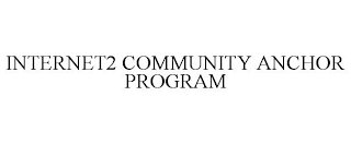 INTERNET2 COMMUNITY ANCHOR PROGRAM