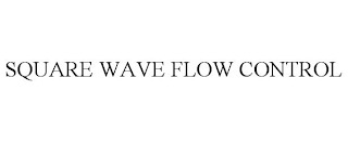 SQUARE WAVE FLOW CONTROL