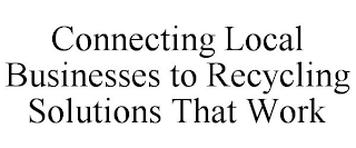 CONNECTING LOCAL BUSINESSES TO RECYCLING SOLUTIONS THAT WORK