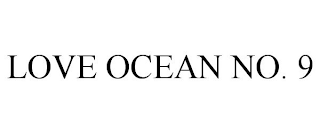 LOVE OCEAN NO. 9