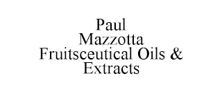 PAUL MAZZOTTA FRUITSCEUTICAL OILS & EXTRACTS