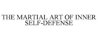 THE MARTIAL ART OF INNER SELF-DEFENSE