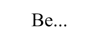 BE...