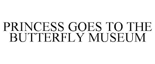 PRINCESS GOES TO THE BUTTERFLY MUSEUM