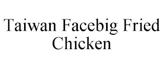 TAIWAN FACEBIG FRIED CHICKEN