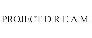 PROJECT D.R.E.A.M.