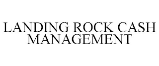 LANDING ROCK CASH MANAGEMENT