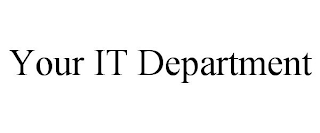 YOUR IT DEPARTMENT