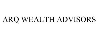 ARQ WEALTH ADVISORS