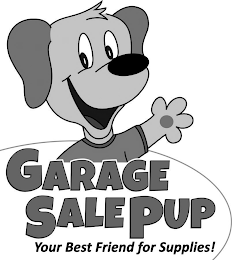 GARAGE SALE PUP YOUR BEST FRIEND FOR SUPPLIES!