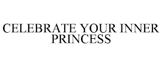 CELEBRATE YOUR INNER PRINCESS